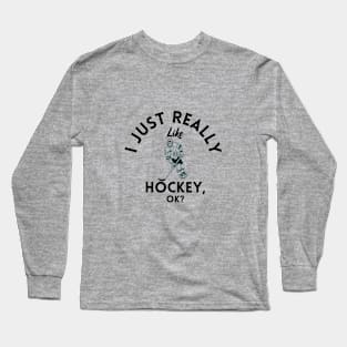 I Just Really Like Hockey Ok Long Sleeve T-Shirt